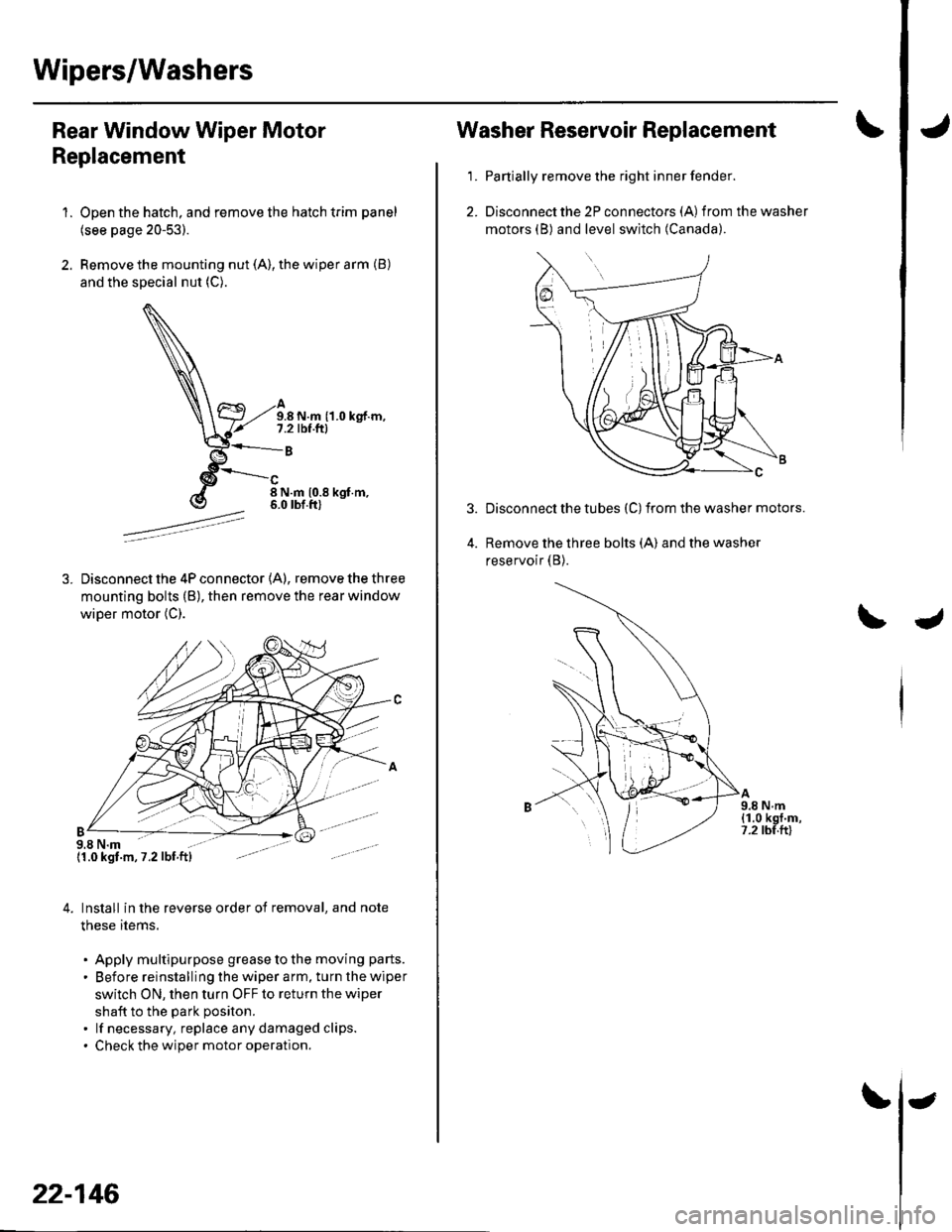 HONDA CIVIC 2002 7.G Workshop Manual Wipers/Washers
Rear Window Wiper Motor
Replacement
1.
B
Open the hatch, and remove the hatch trim panel
(see page 20-53).
Remove the mounting nut (A), the wiper arm (B)
and the special nut (C).
A9.8 N HONDA CIVIC 2002 7.G Workshop Manual Wipers/Washers
Rear Window Wiper Motor
Replacement
1.
B
Open the hatch, and remove the hatch trim panel
(see page 20-53).
Remove the mounting nut (A), the wiper arm (B)
and the special nut (C).
A9.8 N