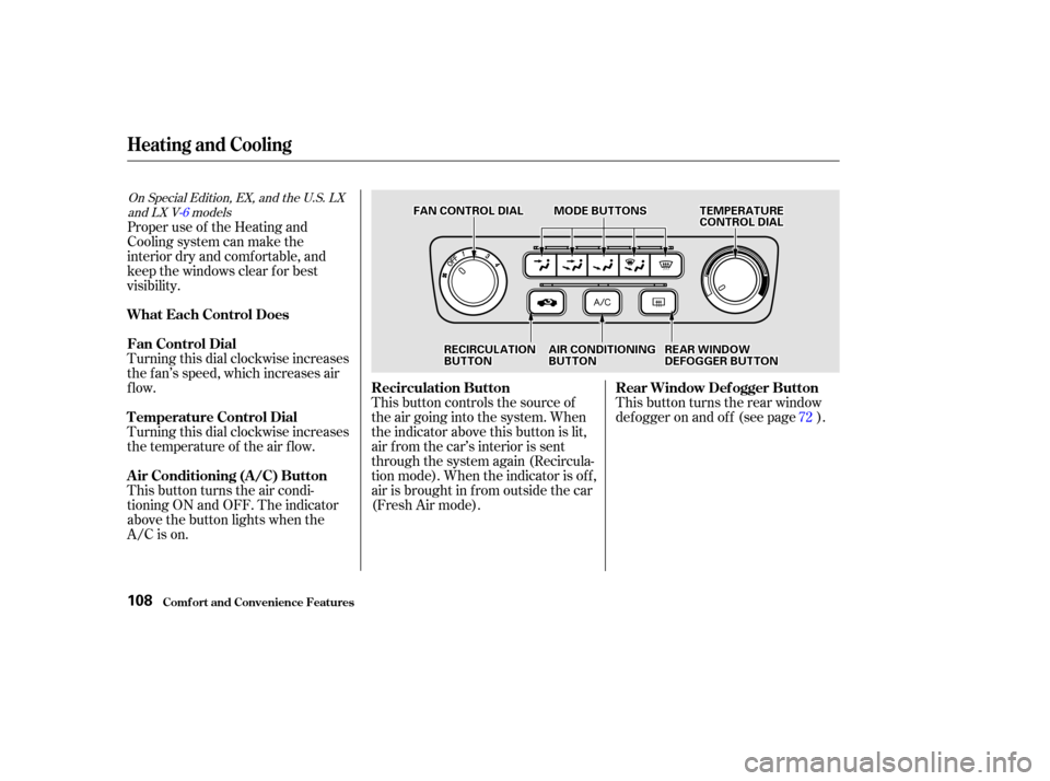 HONDA ACCORD COUPE 2002 CL7 / 7.G Owners Manual This button controls the source of
the air going into the system. When
the indicator above this button is lit,
air f rom the car’s interior is sent
through the system again (Recircula-
tion mode). W