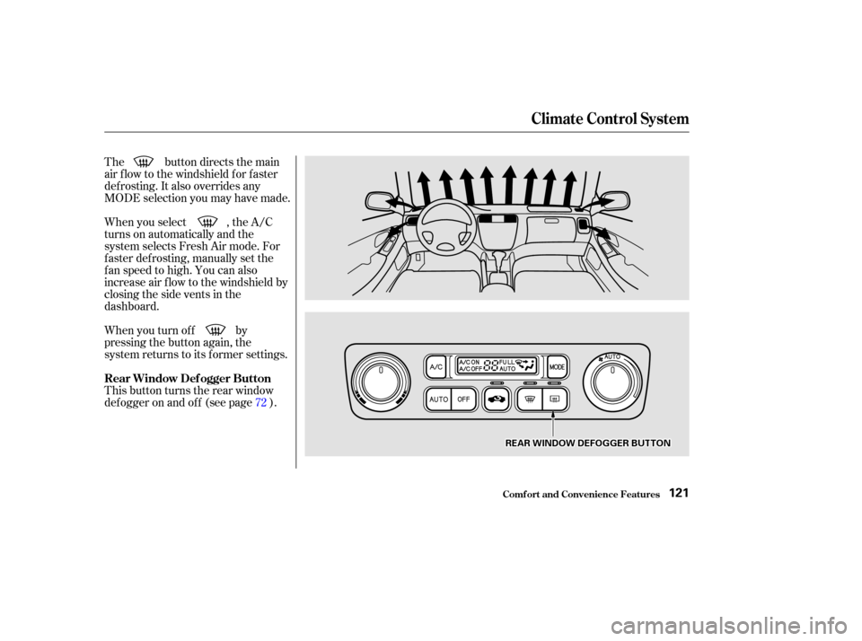 HONDA ACCORD COUPE 2002 CL7 / 7.G User Guide The button directs the main
air f low to the windshield f or f aster
def rosting. It also overrides any
MODE selection you may have made.
When you turn of f by
pressing the button again, the
system re HONDA ACCORD COUPE 2002 CL7 / 7.G User Guide The button directs the main
air f low to the windshield f or f aster
def rosting. It also overrides any
MODE selection you may have made.
When you turn of f by
pressing the button again, the
system re