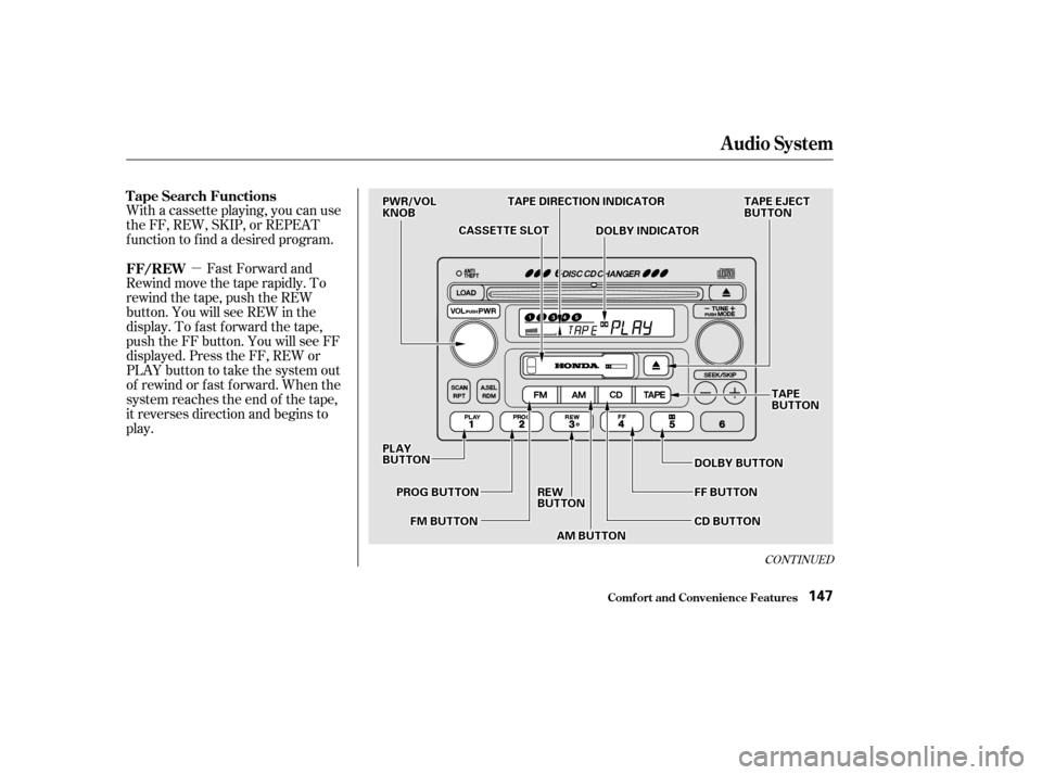 HONDA ACCORD COUPE 2002 CL7 / 7.G Owners Manual µ
CONT INUED
With a cassette playing, you can use
the FF, REW, SKIP, or REPEAT
f unction to f ind a desired program.Fast Forward and
Rewind move the tape rapidly. To
rewind the tape, push the REW
bu