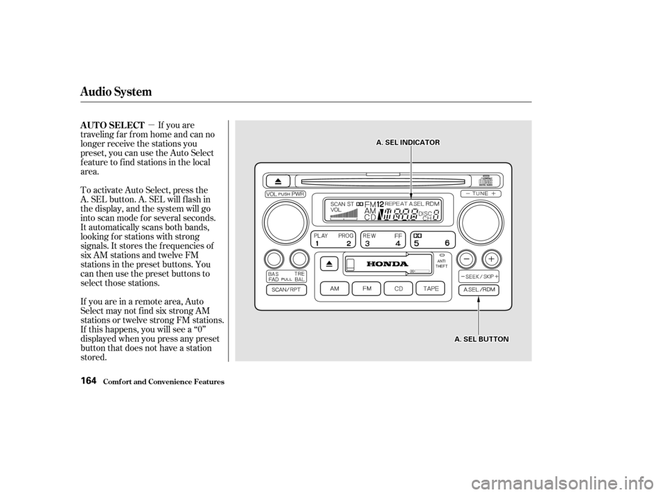 HONDA ACCORD COUPE 2002 CL7 / 7.G User Guide µIf you are
traveling far from home and can no
longer receive the stations you
preset, you can use the Auto Select
feature to find stations in the local
area.
If you are in a remote area, Auto
Selec