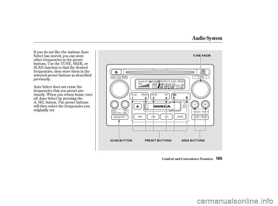 HONDA ACCORD COUPE 2002 CL7 / 7.G User Guide If you do not like the stations Auto
Select has stored, you can store
other f requencies in the preset
buttons. Use the TUNE, SEEK, or
SCAN f unction to f ind the desired
f requencies, then store them