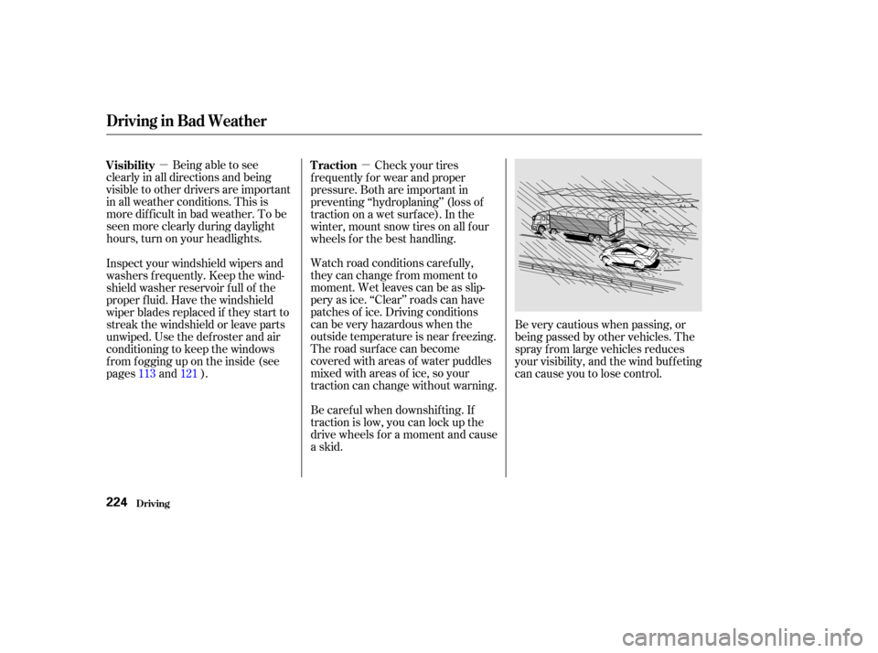 HONDA ACCORD COUPE 2002 CL7 / 7.G Owners Manual µµBeing able to see
clearly in all directions and being
visible to other drivers are important
in all weather conditions. This is
more dif f icult in bad weather. To be
seen more clearly during da