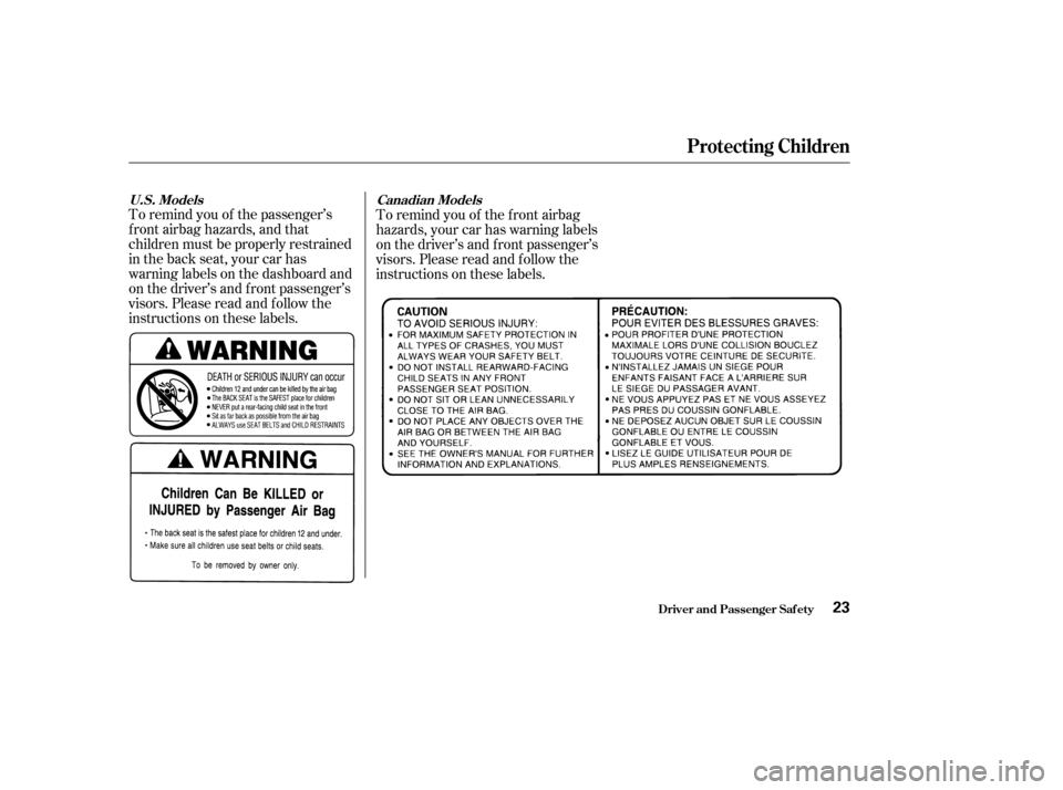 HONDA ACCORD COUPE 2002 CL7 / 7.G Owners Manual To remind you of the passenger’s
f ront airbag hazards, and that
children must be properly restrained
in the back seat, your car has
warninglabelsonthedashboardand
on the driver’s and f ront passe HONDA ACCORD COUPE 2002 CL7 / 7.G Owners Manual To remind you of the passenger’s
f ront airbag hazards, and that
children must be properly restrained
in the back seat, your car has
warninglabelsonthedashboardand
on the driver’s and f ront passe