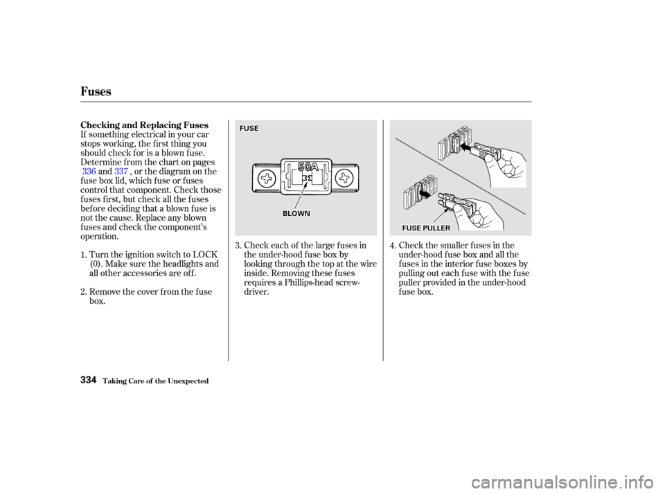 HONDA ACCORD COUPE 2002 CL7 / 7.G Owners Manual Turn the ignition switch to LOCK
(0). Make sure the headlights and
all other accessories are off.
Remove the cover f rom the f use
box.Check each of the large f uses in
the under-hood f use box by
loo HONDA ACCORD COUPE 2002 CL7 / 7.G Owners Manual Turn the ignition switch to LOCK
(0). Make sure the headlights and
all other accessories are off.
Remove the cover f rom the f use
box.Check each of the large f uses in
the under-hood f use box by
loo
