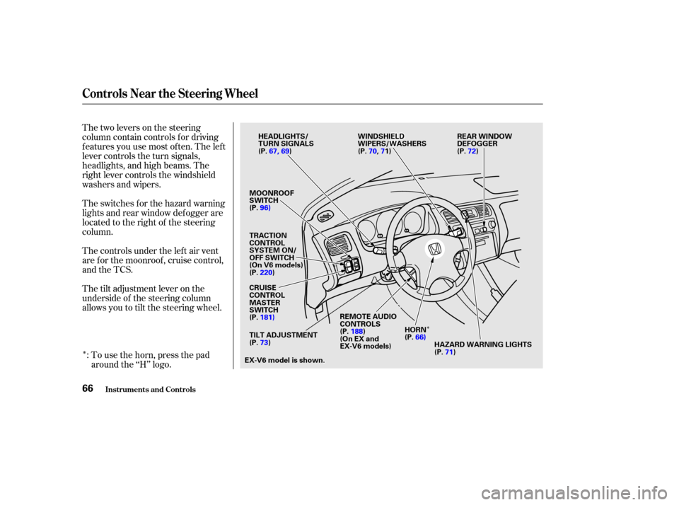 HONDA ACCORD COUPE 2002 CL7 / 7.G Owners Manual Î
Î
Î
Thetwoleversonthesteering
column contain controls f or driving
f eatures you use most of ten. The lef t
lever controls the turn signals,
headlights, and high beams. The
right lever control