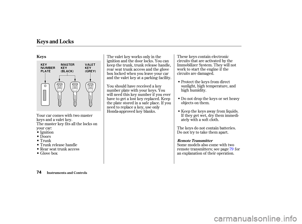 HONDA ACCORD COUPE 2002 CL7 / 7.G Manual PDF These keys contain electronic
circuits that are activated by the
Immobilizer System. They will not
work to start the engine if the
circuits are damaged.Protect the keys f rom direct
sunlight, high tem