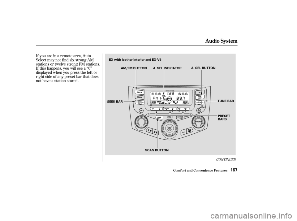 HONDA ACCORD COUPE 2003 CL7 / 7.G Owners Manual CONT INUED
If you are in a remote area, Auto
Select may not f ind six strong AM
stations or twelve strong FM stations.
If this happens, you will see a ‘‘0’’
displayed when you press the lef t 