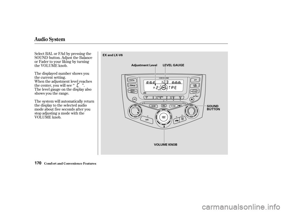 HONDA ACCORD COUPE 2003 CL7 / 7.G Owners Manual The displayed number shows you
the current setting.
When the adjustment level reaches
the center, you will see ‘‘ ’’.
The level gauge on the display also
shows you the range.
The system will a