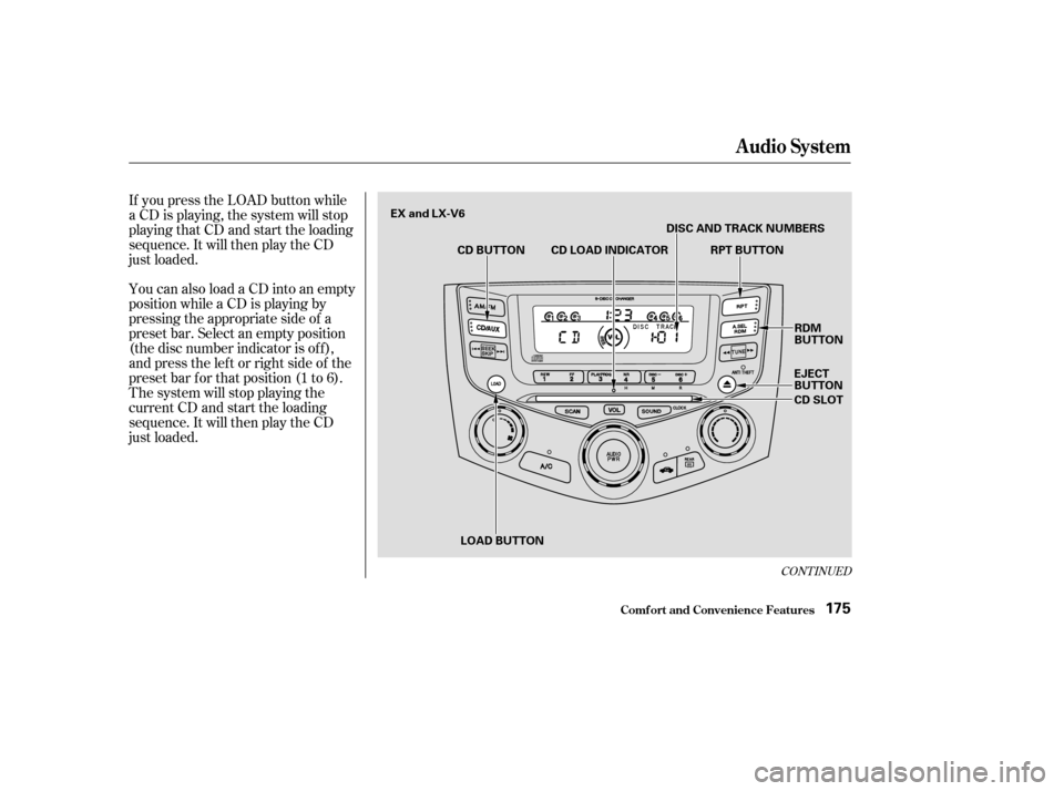 HONDA ACCORD COUPE 2003 CL7 / 7.G Owners Manual You can also load a CD into an empty
position while a CD is playing by
pressing the appropriate side of a
preset bar. Select an empty position
(the disc number indicator is of f ),
and press the lef t