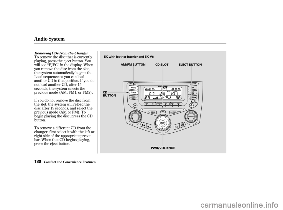 HONDA ACCORD COUPE 2003 CL7 / 7.G Owners Manual To remove the disc that is currently
playing, press the eject button. You
will see ‘‘EJEC’’ in the display. When
you remove the disc f rom the slot,
the system automatically begins the
Load se