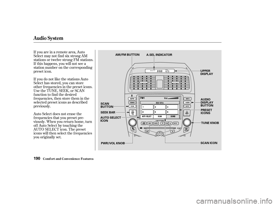 HONDA ACCORD COUPE 2003 CL7 / 7.G Owners Manual If you are in a remote area, Auto
Select may not f ind six strong AM
stations or twelve strong FM stations.
If this happens, you will not see a
station number on the corresponding
preset icon.
If you 