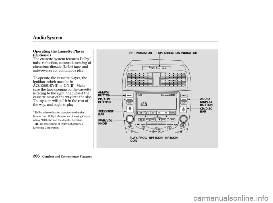 HONDA ACCORD COUPE 2003 CL7 / 7.G Owners Manual Î
Î
The cassette system f eatures Dolby
noise reduction, automatic sensing of
chromium-dioxide (CrO ) tape, and
auto-reverse f or continuous play.
To operate the cassette player, the
ignition swit
