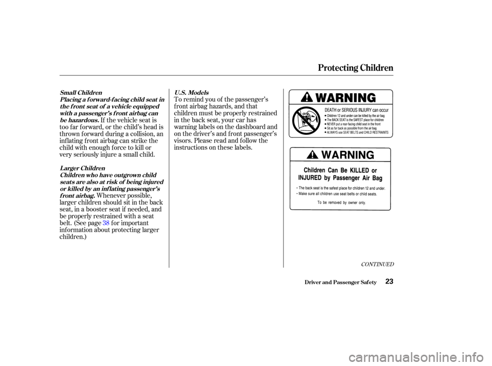 HONDA ACCORD COUPE 2003 CL7 / 7.G Owners Manual To remind you of the passenger’s
f ront airbag hazards, and that
children must be properly restrained
in the back seat, your car has
warninglabelsonthedashboardand
on the driver’s and f ront passe HONDA ACCORD COUPE 2003 CL7 / 7.G Owners Manual To remind you of the passenger’s
f ront airbag hazards, and that
children must be properly restrained
in the back seat, your car has
warninglabelsonthedashboardand
on the driver’s and f ront passe