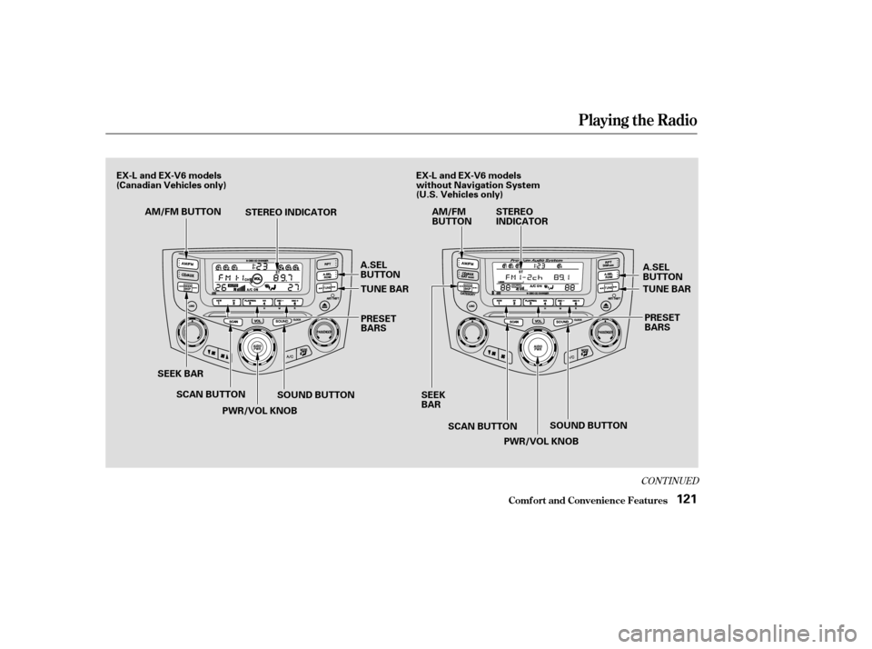 HONDA ACCORD COUPE 2004 CL7 / 7.G Owners Manual CONT INUED
Playing the Radio
Comf ort and Convenience Feat ures121
PWR/VOL KNOB
STEREO INDICATOR
A.SEL 
BUTTON
SEEK BAR TUNE BAR 
PRESET 
BARS
TUNE BAR
PRESET
BARS
SOUND BUTTON
SCAN BUTTON
A.SEL
BUTTO