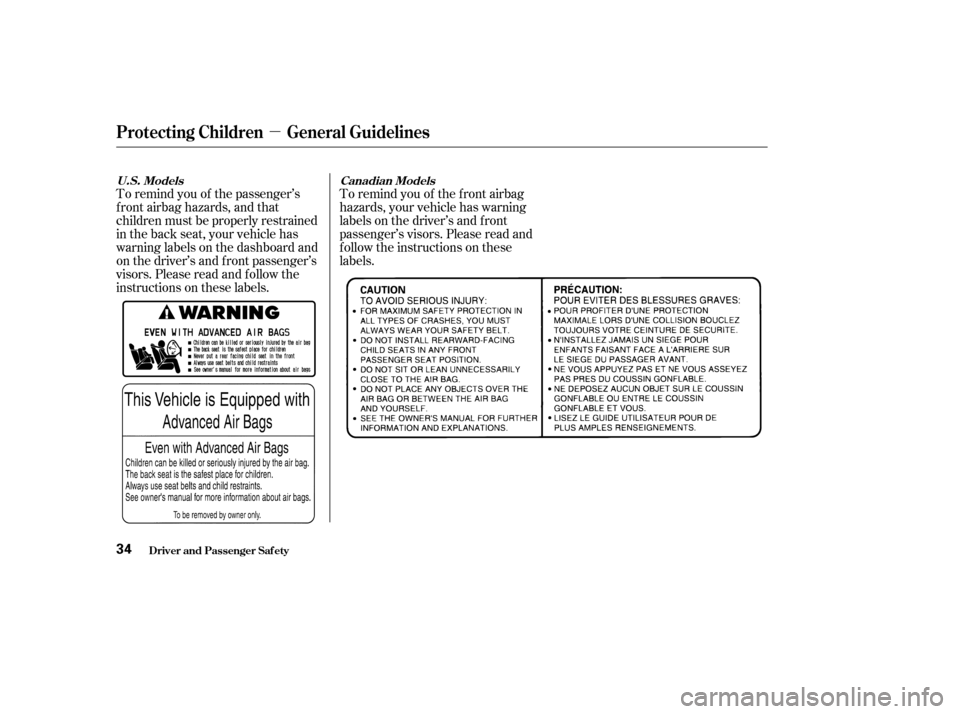 HONDA ACCORD COUPE 2004 CL7 / 7.G Owners Manual µ
To remind you of the passenger’s 
f ront airbag hazards, and that
children must be properly restrained
in the back seat, your vehicle has
warninglabelsonthedashboardand
on the driver’s and f r