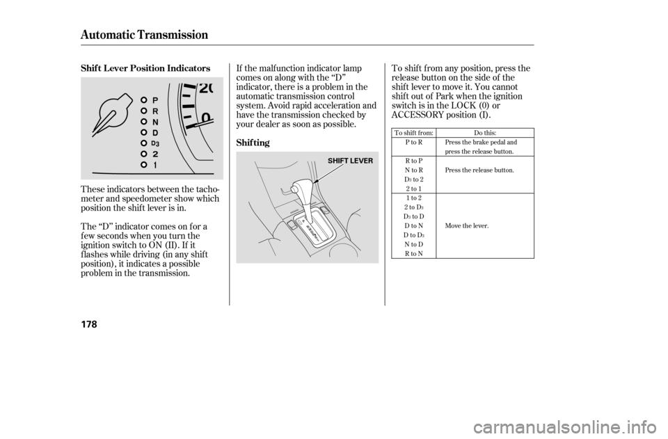 HONDA ACCORD COUPE 2005 CL7 / 7.G Owners Manual These indicators between the tacho- 
meter and speedometer show which
position the shif t lever is in. 
The ‘‘D’’ indicator comes on f or a 
f ew seconds when you turn the
ignition switch to O