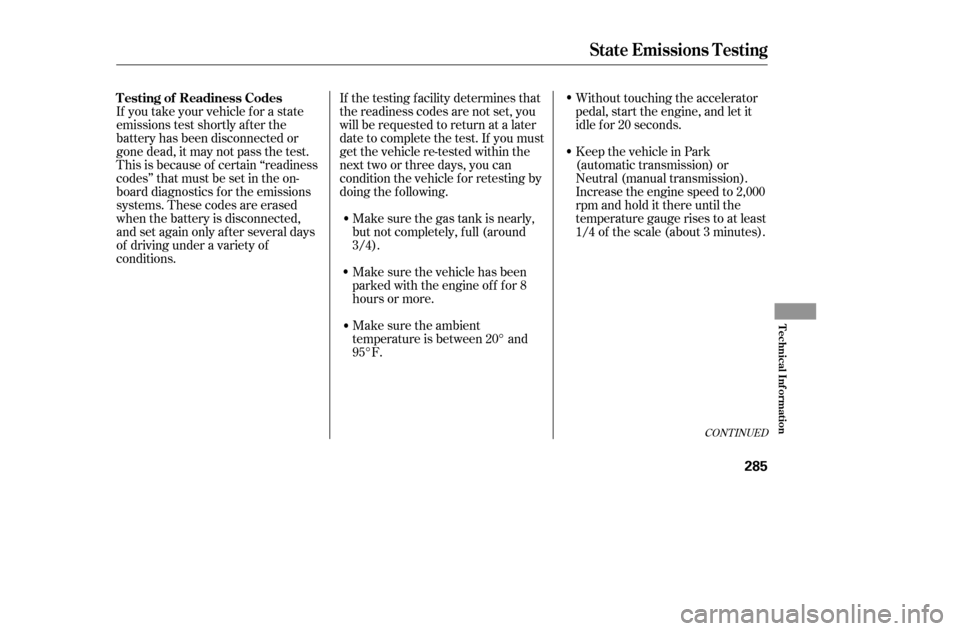 HONDA ACCORD COUPE 2005 CL7 / 7.G Manual PDF Make sure the gas tank is nearly, 
but not completely, f ull (around
3/4). 
Make sure the ambient 
temperature is between 20° and
95°F.Without touching the accelerator
pedal, start the engine, and l
