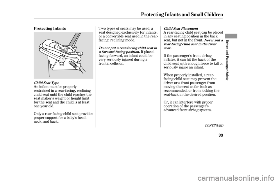 HONDA ACCORD COUPE 2005 CL7 / 7.G Owners Manual CONT INUED
An inf ant must be properly 
restrained in a rear-f acing, reclining
child seat until the child reaches the
seat maker’s weight or height limit
for the seat and the child is at least
one 