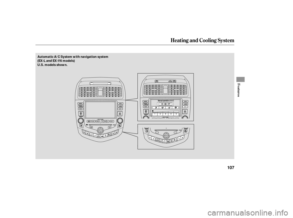 HONDA ACCORD COUPE 2006 CL7 / 7.G Owners Manual Heating and Cooling System
Features
107
Automatic A/C System with navigation system
(EX-L and EX-V6 models)
U.S.  models   shown.
——y

y
(%y

y 