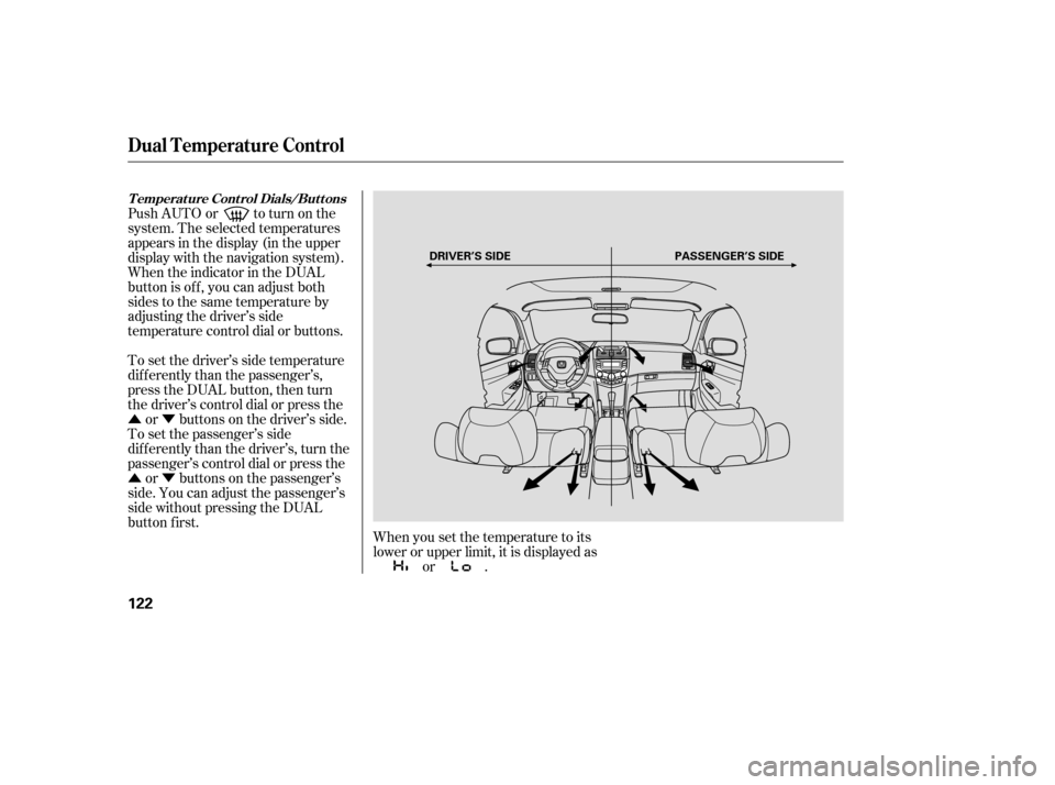 HONDA ACCORD COUPE 2006 CL7 / 7.G Owners Manual ÛÝ
ÛÝ To set the driver’s side temperature
dif f erently than the passenger’s,
press the DUAL button, then turn
the driver’s control dial or press theor buttons on the driver’s side.
T