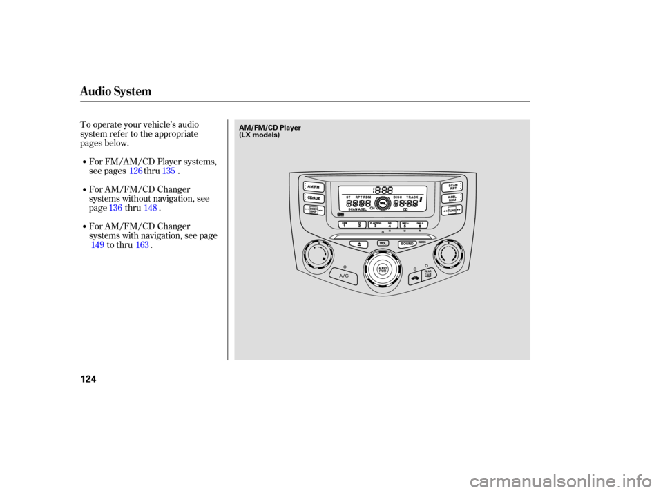 HONDA ACCORD COUPE 2006 CL7 / 7.G Owners Manual To operate  your vehicl e’s audio
system  refer to the  appropriate
pages  below.
For  FM/AM /CD Player  systems,
see  pages  thru .
For  AM/FM/CD  Changer
systems  without navigation,  see
page  th