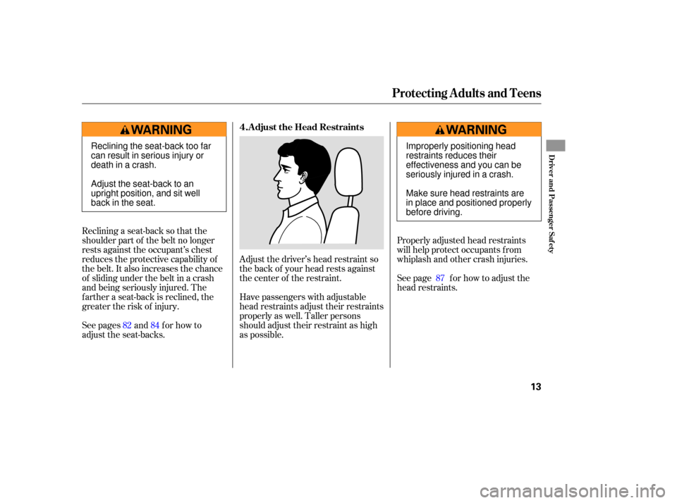 HONDA ACCORD COUPE 2006 CL7 / 7.G User Guide Adjust the driver’s  head restraint  so
the  back  of your  head  rests  against
the  center  of the  restraint.
Have  passengers  with adjustable
head  restraints  adjust their restraints
properly 