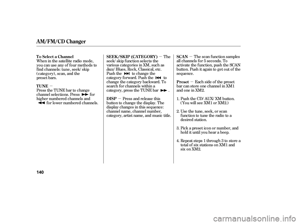 HONDA ACCORD COUPE 2006 CL7 / 7.G Owners Manual µµ
µ
µ µ The scan f unction samples
all channels f or 5 seconds. To
activate the function, push the SCAN
button. Push it again to get out of the
sequence.
Each side of the preset
bar can sto