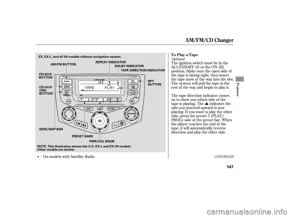 HONDA ACCORD COUPE 2006 CL7 / 7.G Owners Manual Û
Î
ÎCONT INUED
Thetapedirectionindicatorcomes
on to show you which side of the
tape is playing. The indicates the
sideyouinsertedupwardisnow
playing. If you want to play the other
side, press t