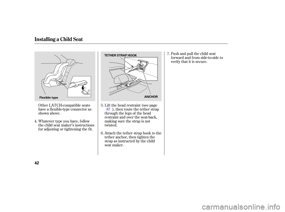 HONDA ACCORD COUPE 2006 CL7 / 7.G Service Manual Other LATCH-compatible seats
have a flexible-type connector as
shown above.
Whatever type you have, follow
the child seat maker’s instructions
for adjusting or tightening the fit. Lift
HONDA ACCORD COUPE 2006 CL7 / 7.G Service Manual Other LATCH-compatible seats
have a flexible-type connector as
shown above.
Whatever type you have, follow
the child seat maker’s instructions
for adjusting or tightening the fit. Lift
