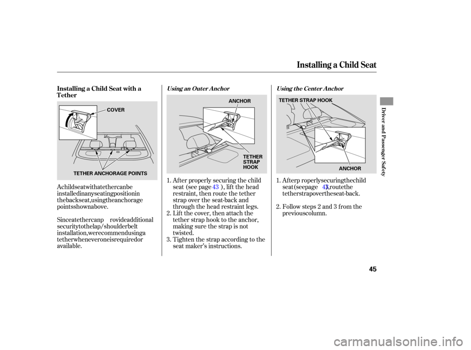 HONDA ACCORD COUPE 2006 CL7 / 7.G Service Manual A child seat with a tether can be
installed in any seating position in
the back seat, using the anchorage
points shown above.
Since a tether can provide additional
security to the lap/shoulder belt
in HONDA ACCORD COUPE 2006 CL7 / 7.G Service Manual A child seat with a tether can be
installed in any seating position in
the back seat, using the anchorage
points shown above.
Since a tether can provide additional
security to the lap/shoulder belt
in