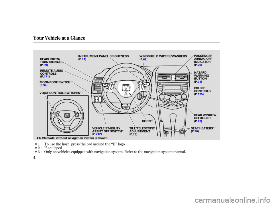 HONDA ACCORD COUPE 2006 CL7 / 7.G Owners Manual Î Î
Î
ÎÎ
Î
Î
Î
Only on vehicles  equipped  with navigation  system. Refer to the  navigation  system manual.
If 
equipped.
To 
use  the horn,  press  the pad  around  the ‘‘H’’