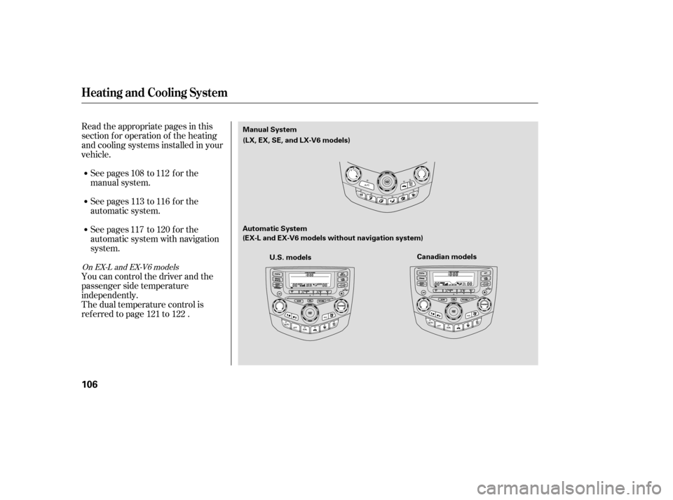 HONDA ACCORD COUPE 2007 CL7 / 7.G Owners Manual Read the appropriate pages in this 
section f or operation of the heating
and cooling systems installed in your
vehicle.See pages to f or the
manual system. 
See pages to f or the 
automatic system. 

