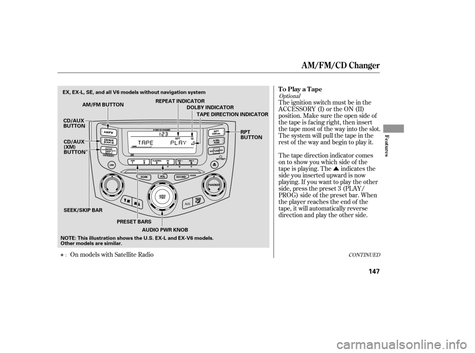 HONDA ACCORD COUPE 2007 CL7 / 7.G User Guide Û
Î
ÎCONT INUED
Thetapedirectionindicatorcomes 
on to show you which side of the
tape is playing. The indicates the
sideyouinsertedupwardisnow
playing. If you want to play the other
side, press 