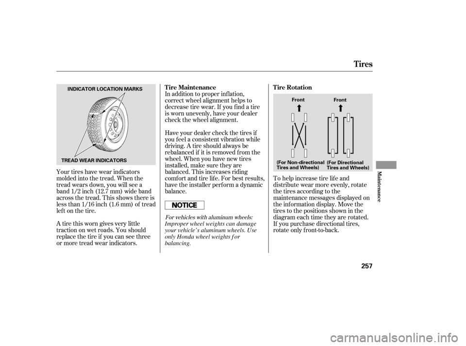HONDA ACCORD COUPE 2007 CL7 / 7.G Repair Manual Your tires have wear indicators 
molded into the tread. When the
tread wears down, you will see a
band 1/2 inch (12.7 mm) wide band
across the tread. This shows there is
less than 1/16 inch (1.6 mm) o