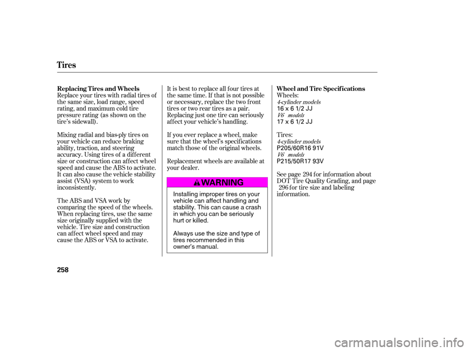 HONDA ACCORD COUPE 2007 CL7 / 7.G Owners Manual Replace your tires with radial tires of 
the same size, load range, speed
rating, and maximum cold tire
pressure rating (as shown on the
tire’s sidewall).It is best to replace all f our tires at
the
