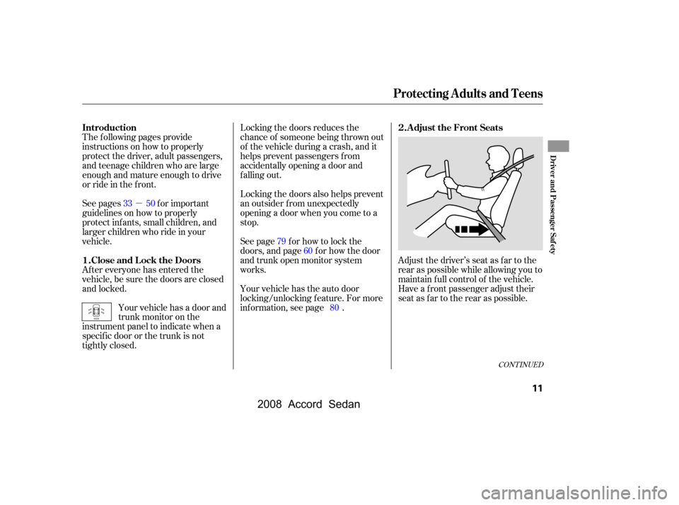HONDA ACCORD COUPE 2008 8.G User Guide µ
CONT INUED
Adjust the driver’s seat as far to the 
rear as possible while allowing you to
maintain f ull control of the vehicle. 
Have a front passenger adjust their 
seat as far to the rear as 