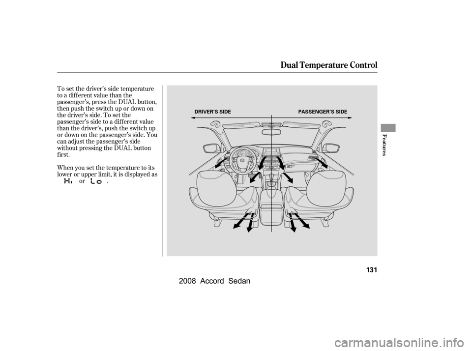 HONDA ACCORD COUPE 2008 8.G Owners Manual To set the driver’s side temperature 
to a different value than the
passenger’s, press the DUAL button, 
then push the switch up or down on 
the driver’s side. To set the
passenger’s side to a