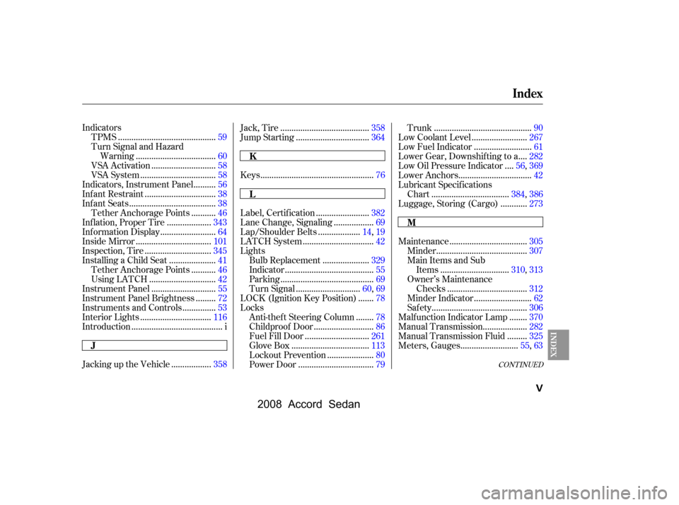 HONDA ACCORD COUPE 2008 8.G User Guide CONT INUED
Indicators...........................................
TPMS .59 
Turn Signal and Hazard
...................................
Warning .60
............................
VSA Activation .58
......