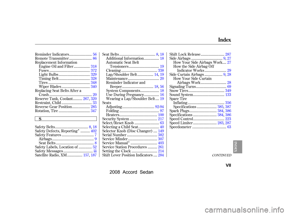 HONDA ACCORD COUPE 2008 8.G Owners Manual 
ÎÎ
CONT INUED
..................................
Saf ety Belts .8,18
.........
Safety Defects, Reporting .402
.................................
Saf ety Features .7
...............................