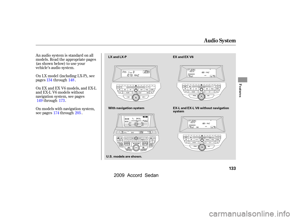 HONDA ACCORD COUPE 2009 8.G Owners Manual An audio system is standard on all 
models. Read the appropriate pages
(as shown below) to use your
vehicle’s audio system. 
On models with navigation system, 
see pages through . 
On EX and EX V6 m