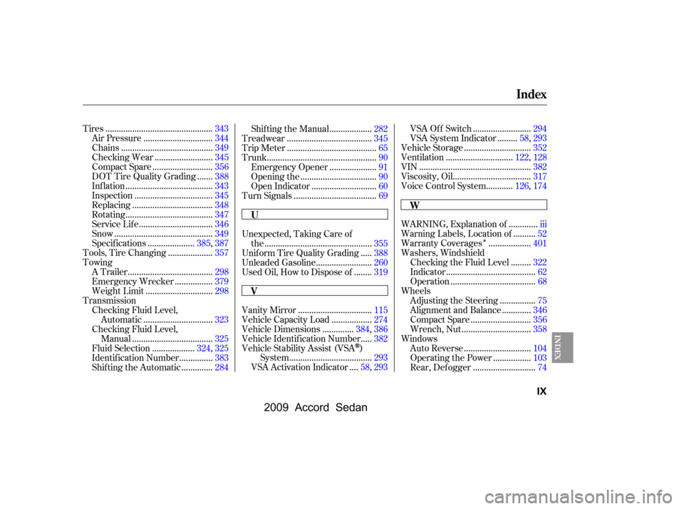 HONDA ACCORD COUPE 2009 8.G Owners Manual 
Î
...............................................
Tires .343
..............................
Air Pressure .344
........................................
Chains .349
.........................
Checking
