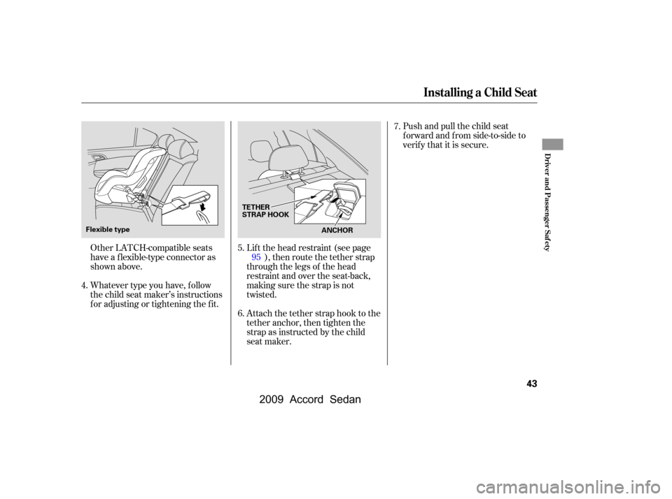 HONDA ACCORD COUPE 2009 8.G Service Manual Whatever type you have, f ollow 
the child seat maker’s instructions
f or adjusting or tightening the f it.Push and pull the child seat
f orward and f rom side-to-side to
verify that it is secure.
O