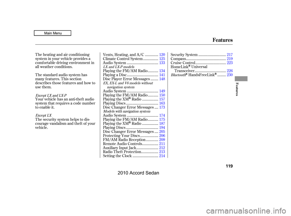 HONDA ACCORD COUPE 2010 8.G Owners Manual The heating and air conditioning 
system in your vehicle provides a
comf ortable driving environment in
all weather conditions. 
The standard audio system has 
many f eatures. This section
describes t