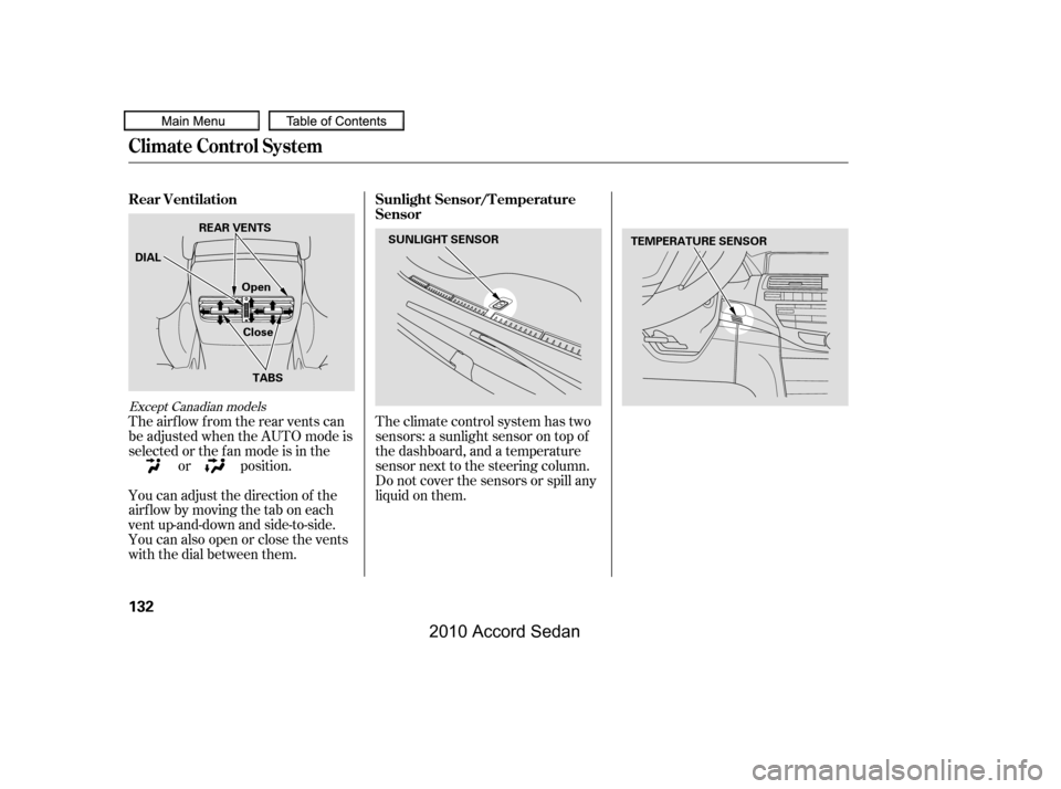 HONDA ACCORD COUPE 2010 8.G Owners Manual You can adjust the direction of the 
airflowbymovingthetaboneach
vent up-and-down and side-to-side.
You can also open or close the vents
with the dial between them. 
The airf low f rom the rear vents 