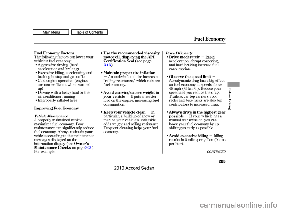 HONDA ACCORD COUPE 2010 8.G Owners Manual µ
µ
µ
µ
µ
µ
µ
Aggressive driving (hard 
acceleration and braking)
Excessive idling, accelerating and
braking in stop-and-go traf f ic
Cold engine operation (engines
aremoreefficientwhenw