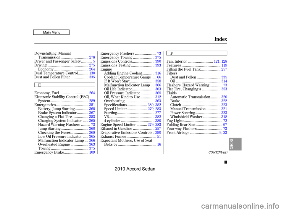 HONDA ACCORD COUPE 2010 8.G Owners Manual CONT INUED
Downshif ting, Manual
.............................Transmission.278
...........Driver and Passenger Safety .5
...........................................Driving.275
........................