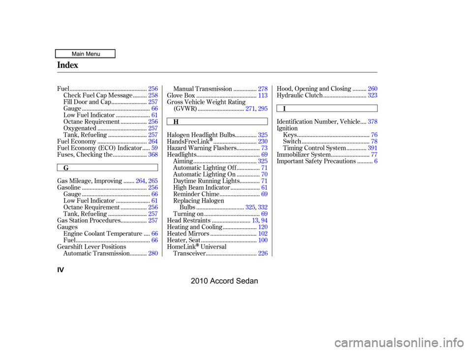 HONDA ACCORD COUPE 2010 8.G Owners Manual .................................................Fuel.256
........Check Fuel Cap Message .258
......................Fill Door and Cap.257
...........................................Gauge.66
..........