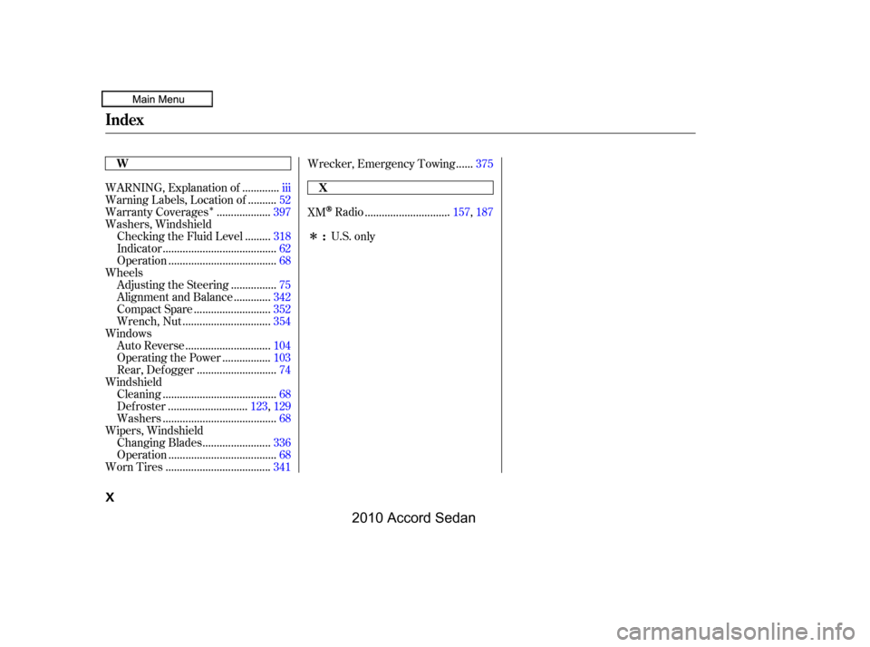 HONDA ACCORD COUPE 2010 8.G Owners Manual Î
Î
............WARNING, Explanation of .iii
.........Warning Labels, Location of .52
..................Warranty Coverages.397
Washers, Windshield
........Checking the Fluid Level .318
...........