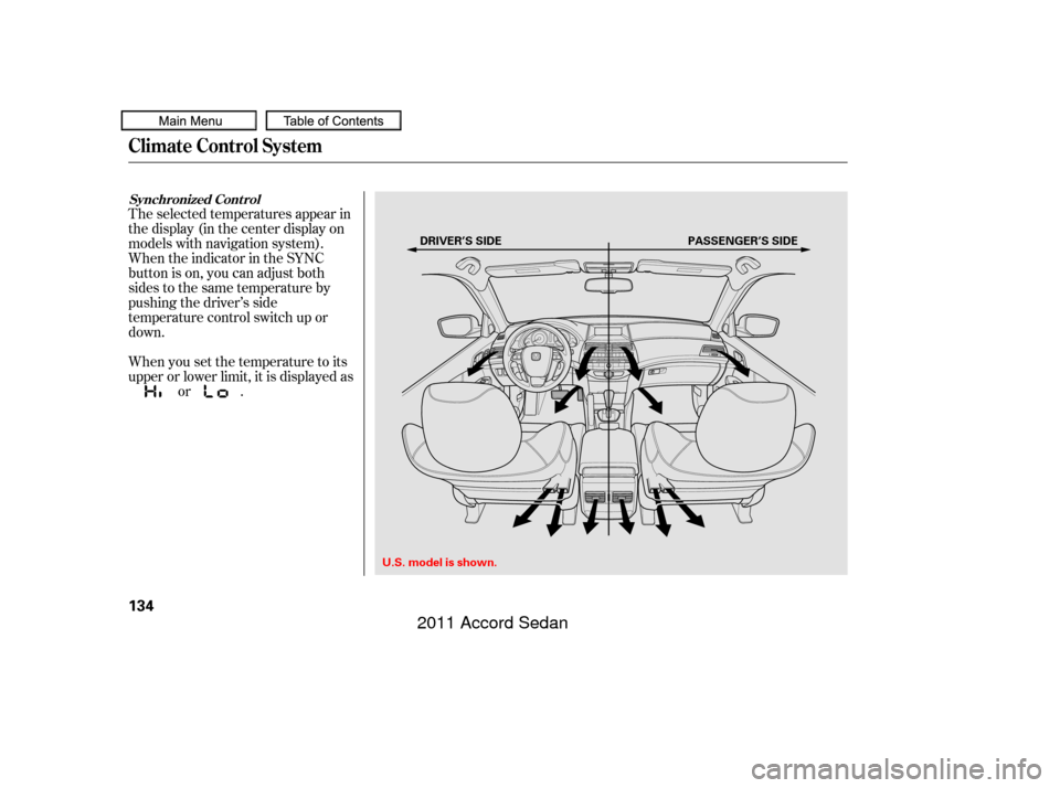 HONDA ACCORD COUPE 2011 8.G Owners Manual The selected temperatures appear in
the display (in the center display on
models with navigation system).
When the indicator in the SYNC
button is on, you can adjust both
sides to the same temperature